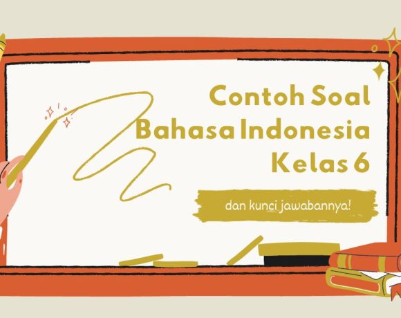 Contoh Soal Bahasa Indonesia Kelas 6