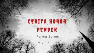 CERITA HOROR PENDEK