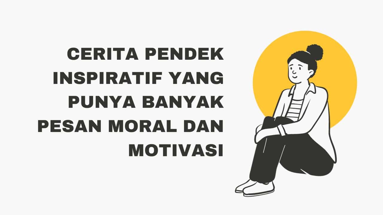 Cerita Pendek Inspiratif yang Punya Banyak Pesan Moral dan Motivasi