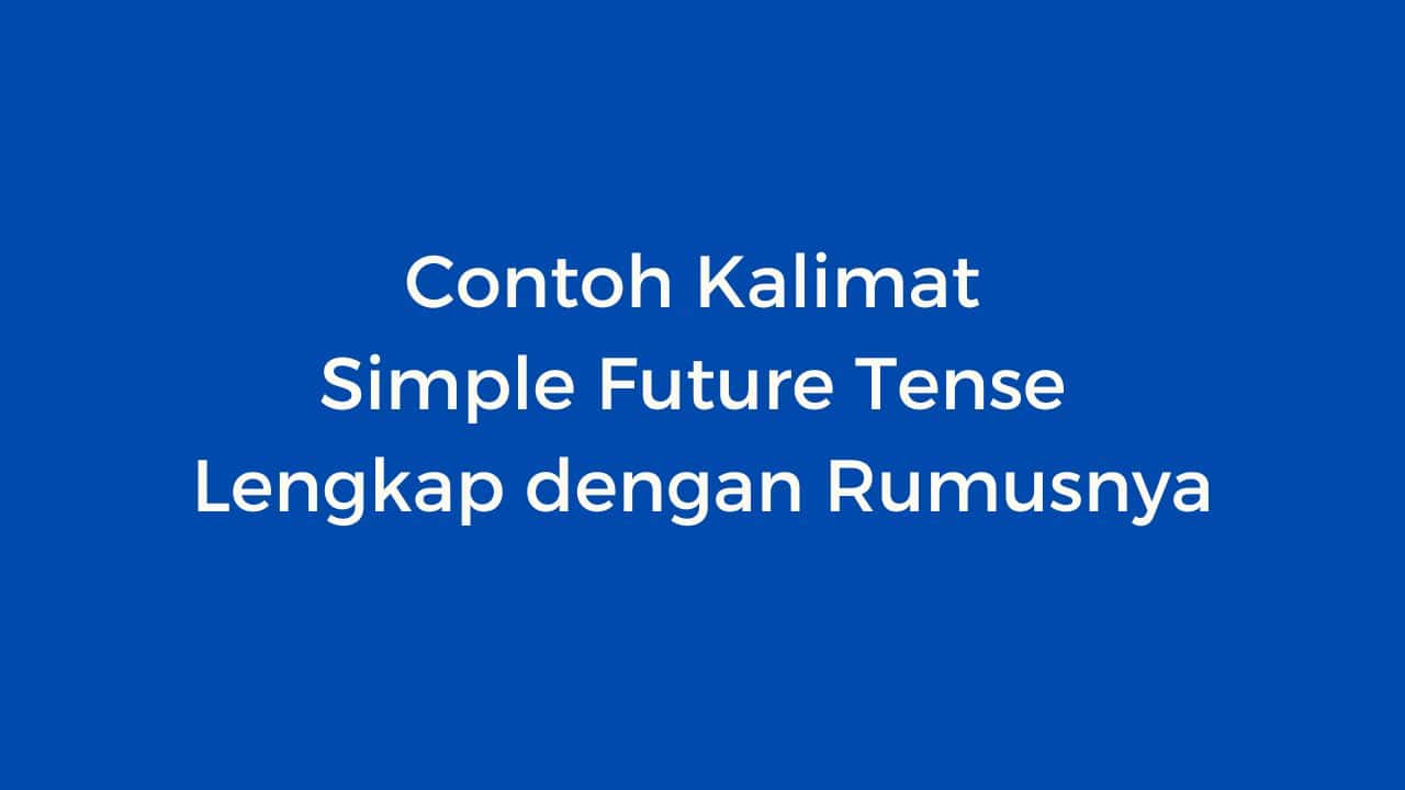 Contoh Kalimat Simple Future Tense Lengkap dengan Rumusnya