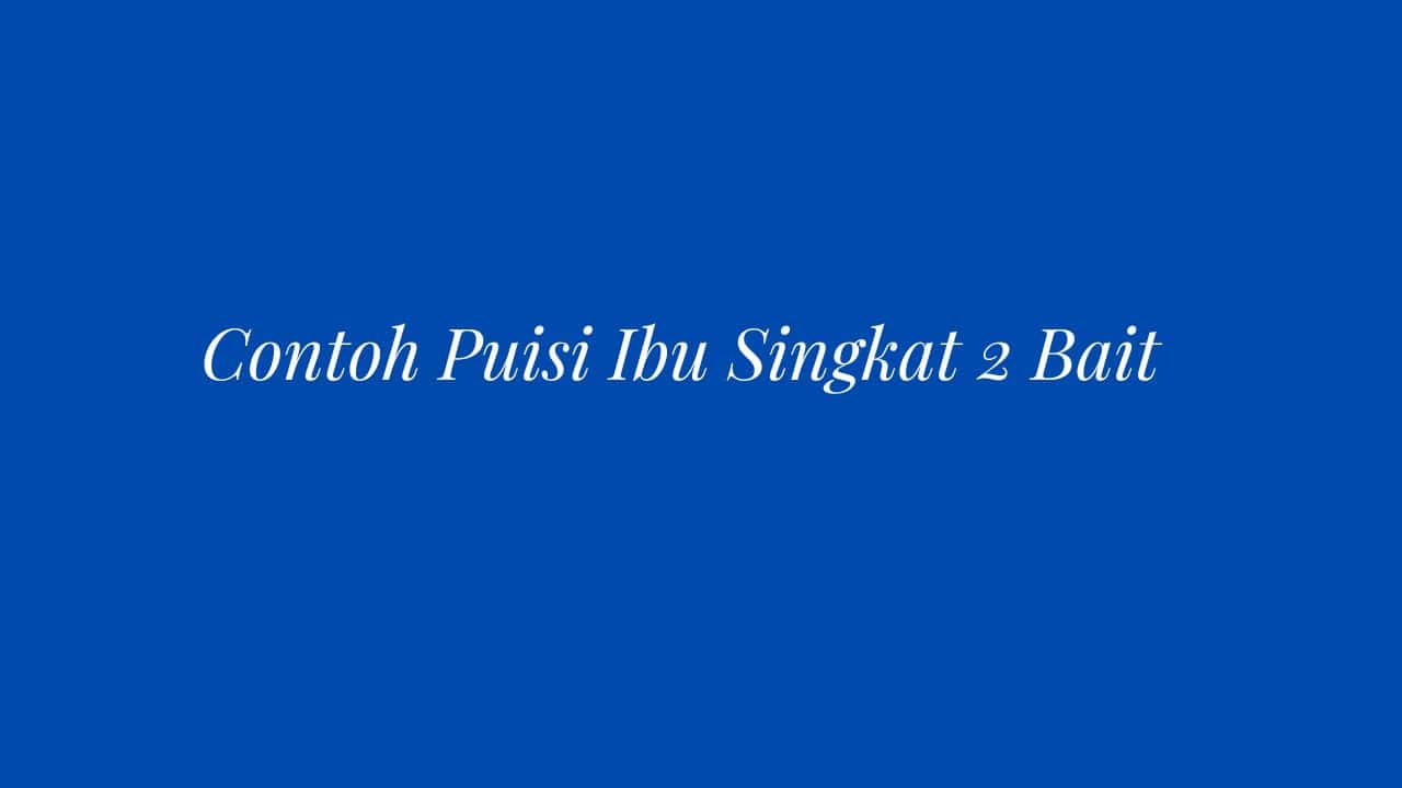 Contoh Puisi Ibu Singkat 2 Bait